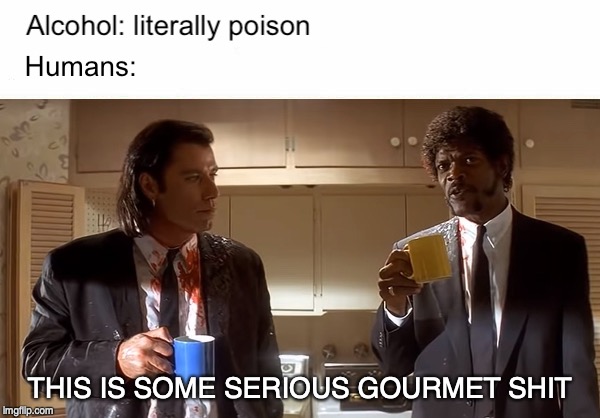 THIS IS SOME SERIOUS GOURMET SHIT | image tagged in pulp fiction,alcohol | made w/ Imgflip meme maker