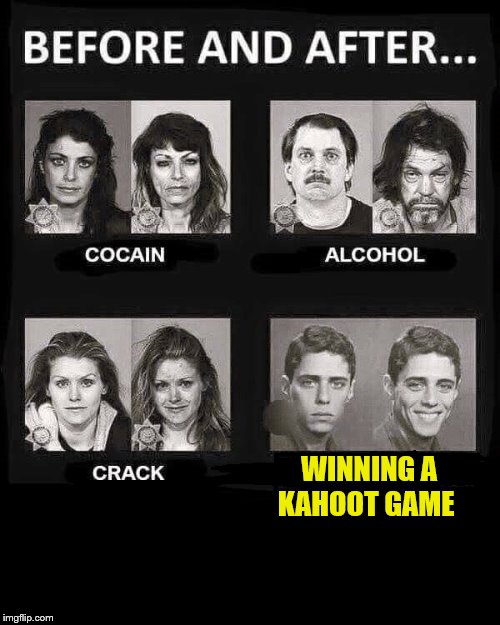 Before and After | WINNING A KAHOOT GAME | image tagged in kahoot,before and after,memes | made w/ Imgflip meme maker