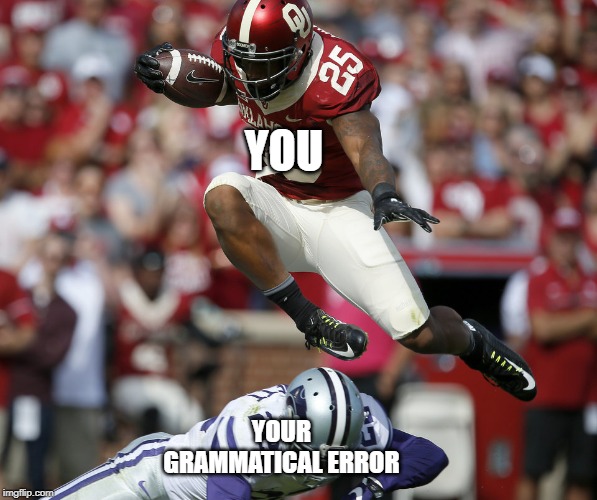 Joe Mixon hates grammatical errors | YOU YOUR GRAMMATICAL ERROR | image tagged in grammar nazi,bad grammar and spelling memes,downvote fairy | made w/ Imgflip meme maker