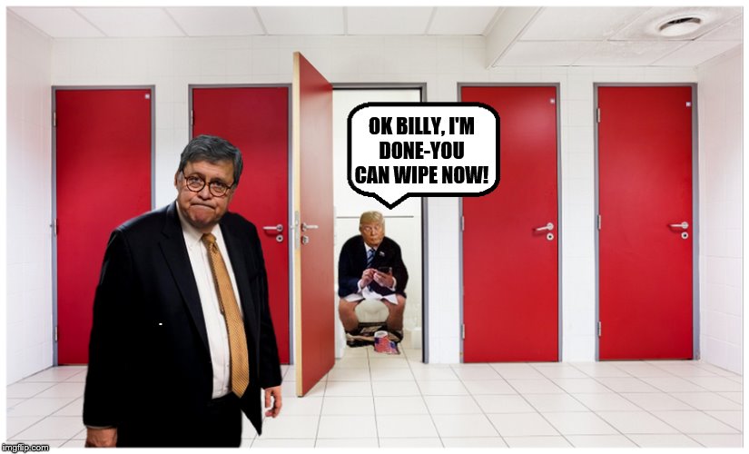 His Right Hand Man.... | OK BILLY, I'M
 DONE-YOU 
CAN WIPE NOW! | image tagged in slave,donald trump,impeach trump,crooked | made w/ Imgflip meme maker