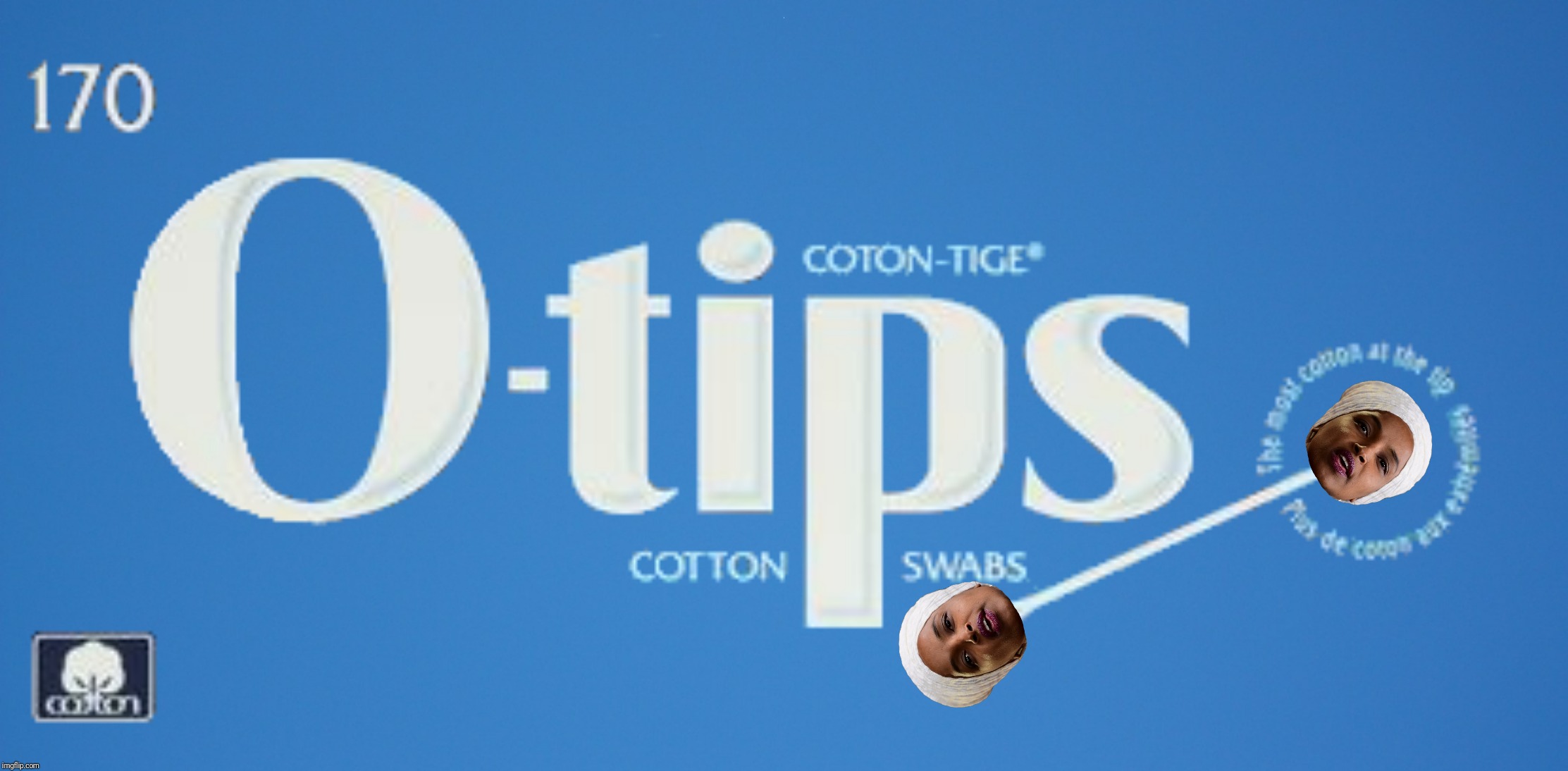 Bad Photoshop Sunday presents:  Stick it in your ear (inspired by the user formerly known as nixieknox) | O | image tagged in bad photoshop sunday,ilhan omar,q-tips | made w/ Imgflip meme maker