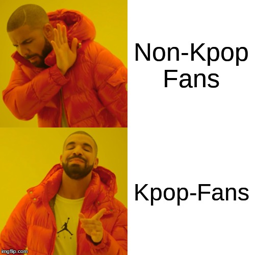 Drake Hotline Bling Meme | Non-Kpop Fans; Kpop-Fans | image tagged in memes,drake hotline bling | made w/ Imgflip meme maker