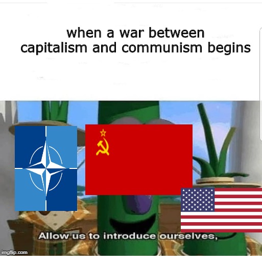 Allow us to introduce ourselves | when a war between capitalism and communism begins | image tagged in allow us to introduce ourselves | made w/ Imgflip meme maker