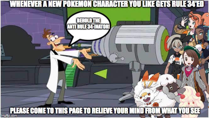 It works, But for a Limited time only | WHENEVER A NEW POKEMON CHARACTER YOU LIKE GETS RULE 34'ED; BEHOLD THE ANTI RULE 34-INATOR! PLEASE COME TO THIS PAGE TO RELIEVE YOUR MIND FROM WHAT YOU SEE | image tagged in doofenshmirtz,pokemon,cancer | made w/ Imgflip meme maker
