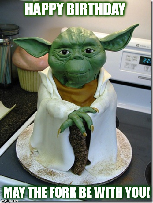 MAY THE FORK BE WITH YOU! | HAPPY BIRTHDAY; MAY THE FORK BE WITH YOU! | image tagged in happy birthday,yoda,star wars,star wars yoda,cake,birthday cake | made w/ Imgflip meme maker