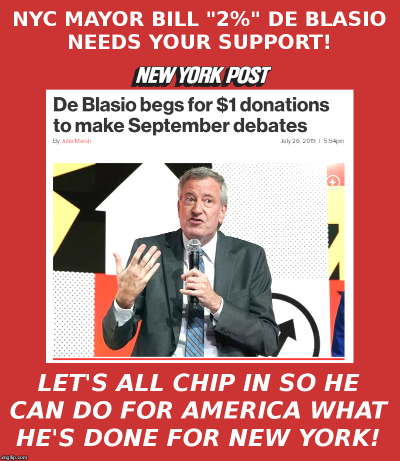 NYC Mayor De Blasio Needs Your Support! | image tagged in bill de blasio,new york,nypd | made w/ Imgflip meme maker