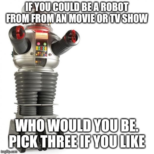 Astro boy, lost in space robot and Vision | IF YOU COULD BE A ROBOT FROM FROM AN MOVIE OR TV SHOW; WHO WOULD YOU BE. PICK THREE IF YOU LIKE | image tagged in lost in space robot | made w/ Imgflip meme maker
