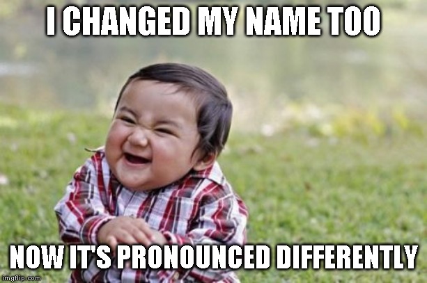 Wrong! It's pronounced Boma now! | I CHANGED MY NAME TOO; NOW IT'S PRONOUNCED DIFFERENTLY | image tagged in memes,evil toddler | made w/ Imgflip meme maker