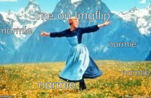 Look At All These Meme | me on Imgflip; normie; normie; normie; normie | image tagged in memes,look at all these | made w/ Imgflip meme maker