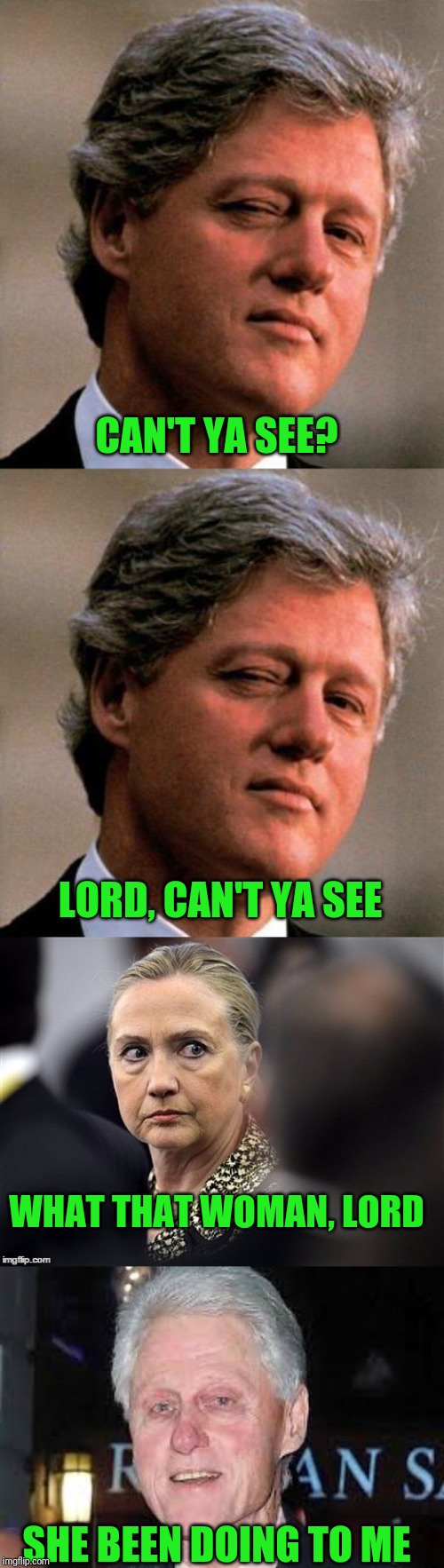 Freight train | CAN'T YA SEE? LORD, CAN'T YA SEE; WHAT THAT WOMAN, LORD; SHE BEEN DOING TO ME | image tagged in bill clinton wink,upset hillary | made w/ Imgflip meme maker