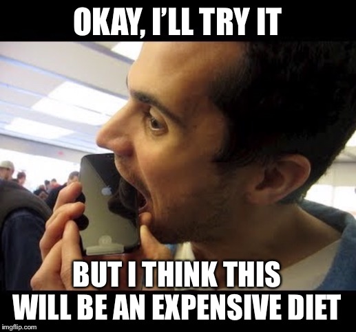 OKAY, I’LL TRY IT BUT I THINK THIS WILL BE AN EXPENSIVE DIET | made w/ Imgflip meme maker