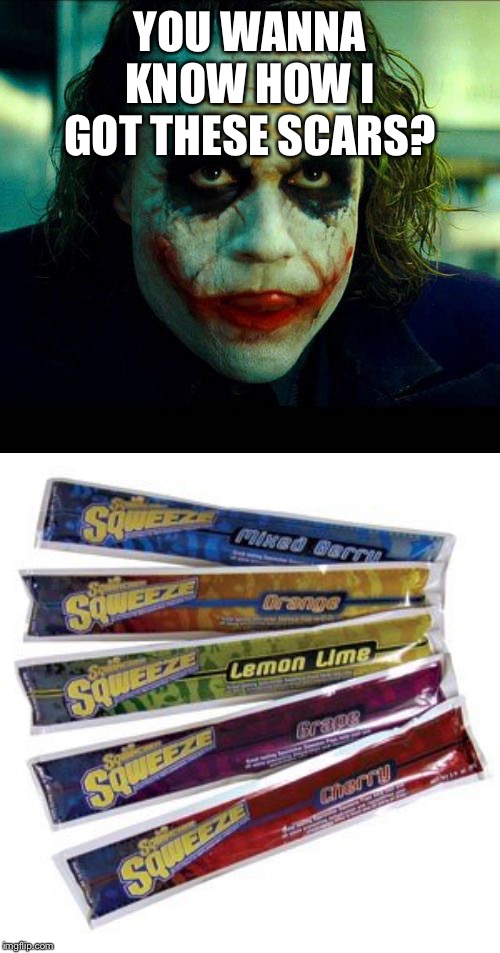 YOU WANNA KNOW HOW I GOT THESE SCARS? | image tagged in joker it's simple we kill the batman | made w/ Imgflip meme maker