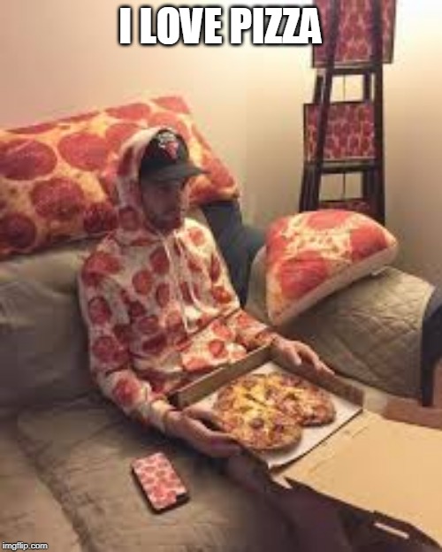 PIZZA MAN | I LOVE PIZZA | image tagged in pizza man | made w/ Imgflip meme maker