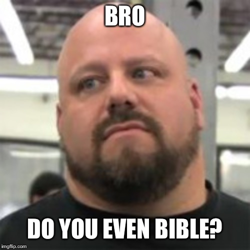 When someone takes a verse out of context.... | BRO; DO YOU EVEN BIBLE? | image tagged in do you even lift | made w/ Imgflip meme maker