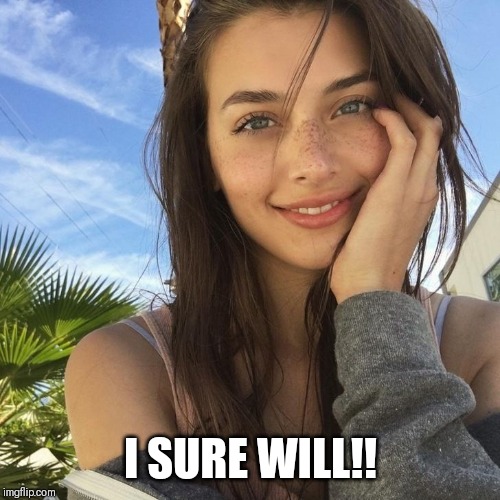 I SURE WILL!! | made w/ Imgflip meme maker