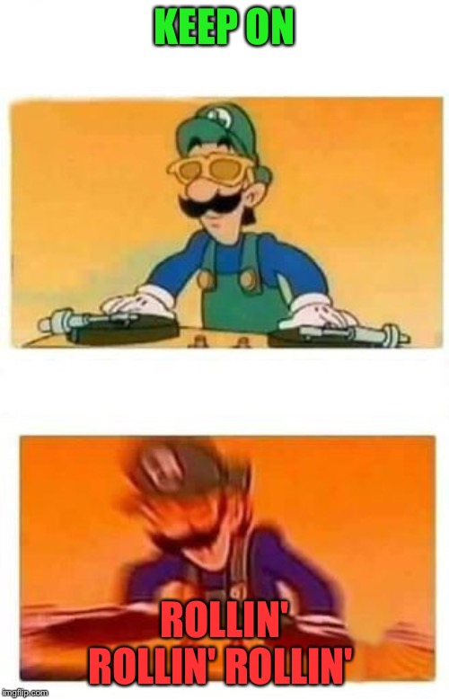 Mario Bros Super Show | KEEP ON; ROLLIN' ROLLIN' ROLLIN' | image tagged in mario bros super show,rolling,metal,lol,memes | made w/ Imgflip meme maker