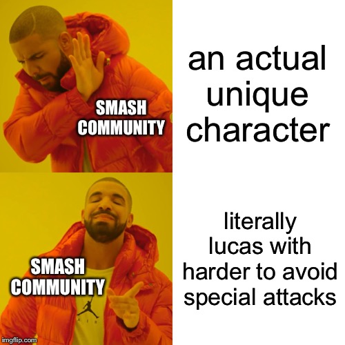Drake Hotline Bling Meme | an actual unique character literally lucas with harder to avoid special attacks SMASH COMMUNITY SMASH COMMUNITY | image tagged in memes,drake hotline bling | made w/ Imgflip meme maker