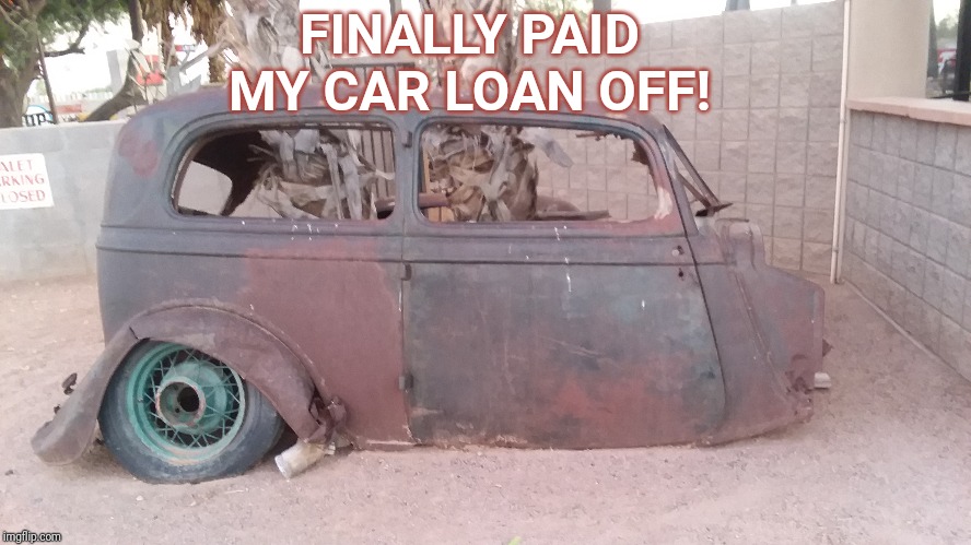 FINALLY PAID MY CAR LOAN OFF! | made w/ Imgflip meme maker