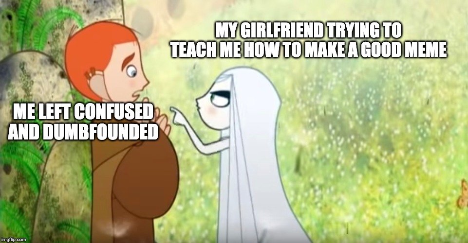 MY GIRLFRIEND TRYING TO TEACH ME HOW TO MAKE A GOOD MEME; ME LEFT CONFUSED AND DUMBFOUNDED | image tagged in girlfriend teacing | made w/ Imgflip meme maker