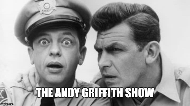 andy griffith and barney fife | THE ANDY GRIFFITH SHOW | image tagged in andy griffith and barney fife | made w/ Imgflip meme maker