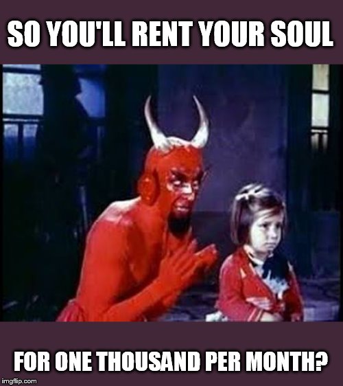 vote buying | SO YOU'LL RENT YOUR SOUL FOR ONE THOUSAND PER MONTH? | image tagged in devil and child | made w/ Imgflip meme maker