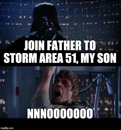 Star Wars No | JOIN FATHER TO STORM AREA 51, MY SON; NNNOOOOOOO | image tagged in memes,star wars no | made w/ Imgflip meme maker