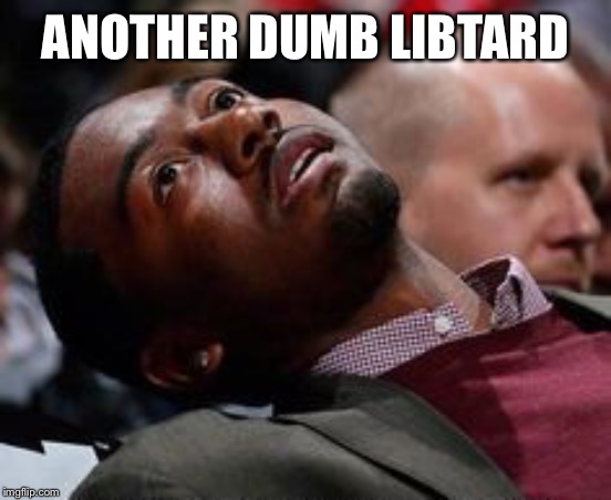slow reader death | ANOTHER DUMB LIBTARD | image tagged in slow reader death | made w/ Imgflip meme maker