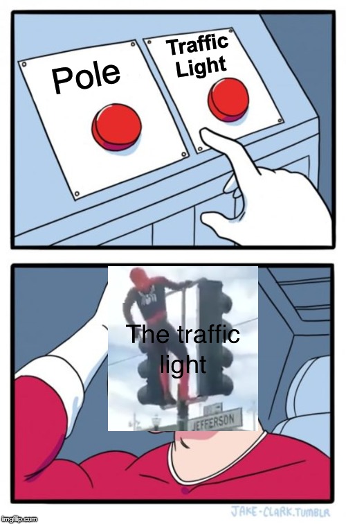 Two Buttons | Traffic Light; Pole | image tagged in memes,two buttons | made w/ Imgflip meme maker