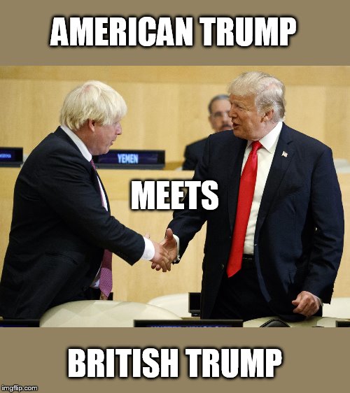 First they cloned Hillary... | AMERICAN TRUMP BRITISH TRUMP MEETS | image tagged in trump boris johnson | made w/ Imgflip meme maker