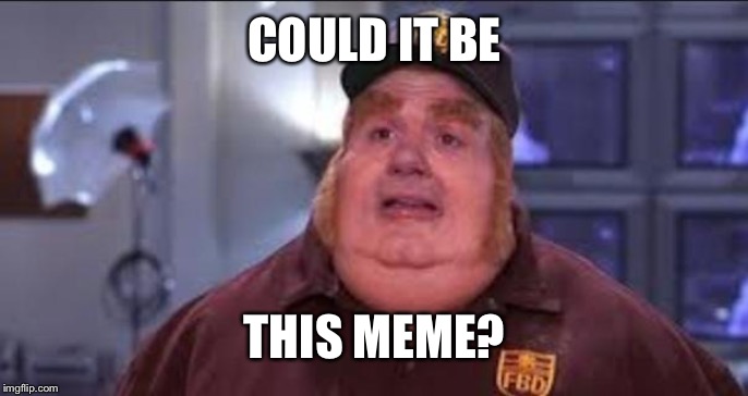Fat Bastard | COULD IT BE THIS MEME? | image tagged in fat bastard | made w/ Imgflip meme maker