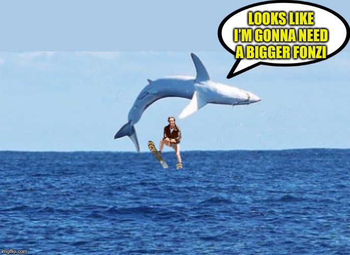 LOOKS LIKE I’M GONNA NEED A BIGGER FONZI | made w/ Imgflip meme maker