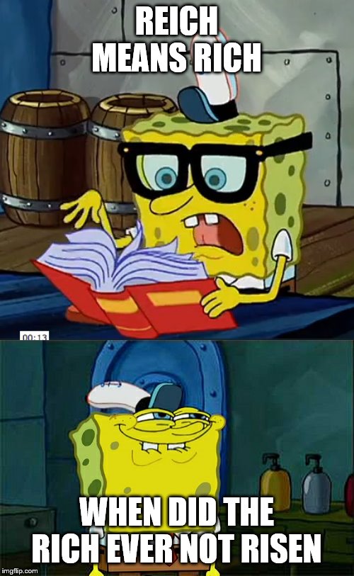 REICH MEANS RICH WHEN DID THE RICH EVER NOT RISEN | image tagged in memes,dont you squidward,spongebob dictionary | made w/ Imgflip meme maker