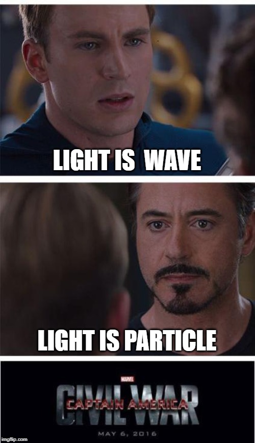 Marvel Civil War 1 | LIGHT IS  WAVE; LIGHT IS PARTICLE | image tagged in memes,marvel civil war 1 | made w/ Imgflip meme maker