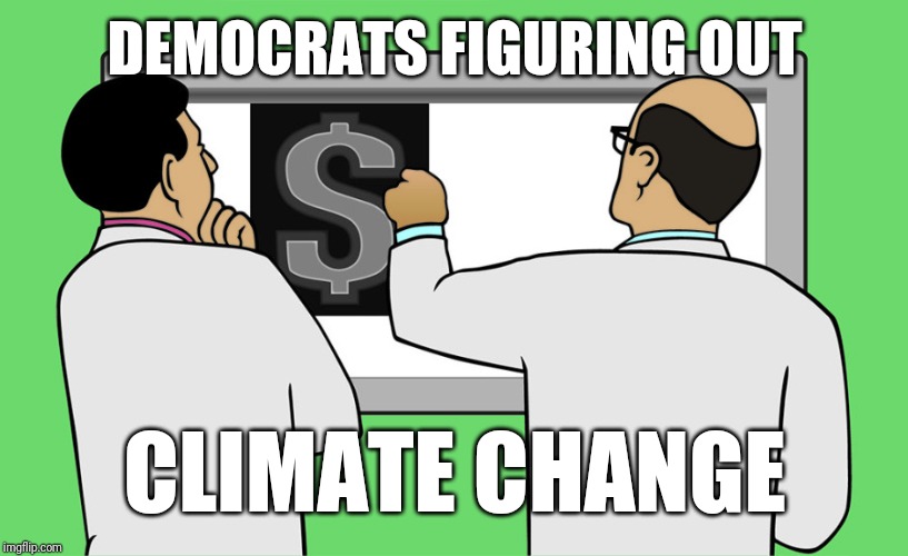 Prognosis | DEMOCRATS FIGURING OUT; CLIMATE CHANGE | image tagged in prognosis | made w/ Imgflip meme maker