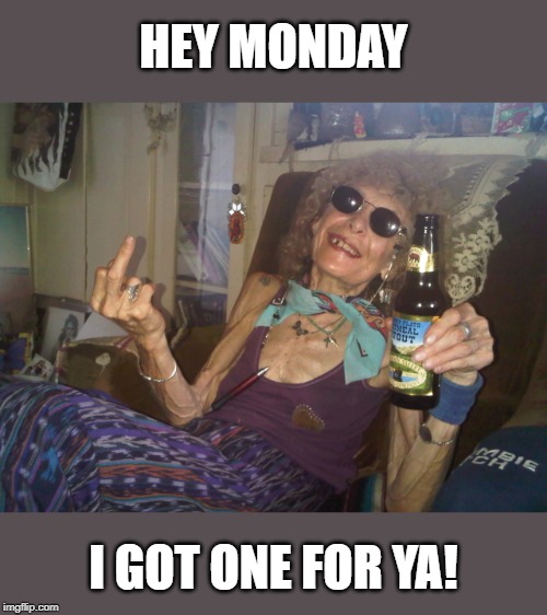 Flip off Monday! | HEY MONDAY; I GOT ONE FOR YA! | image tagged in mondays,sunday morning,fun,memes,imgflip,enjoy | made w/ Imgflip meme maker