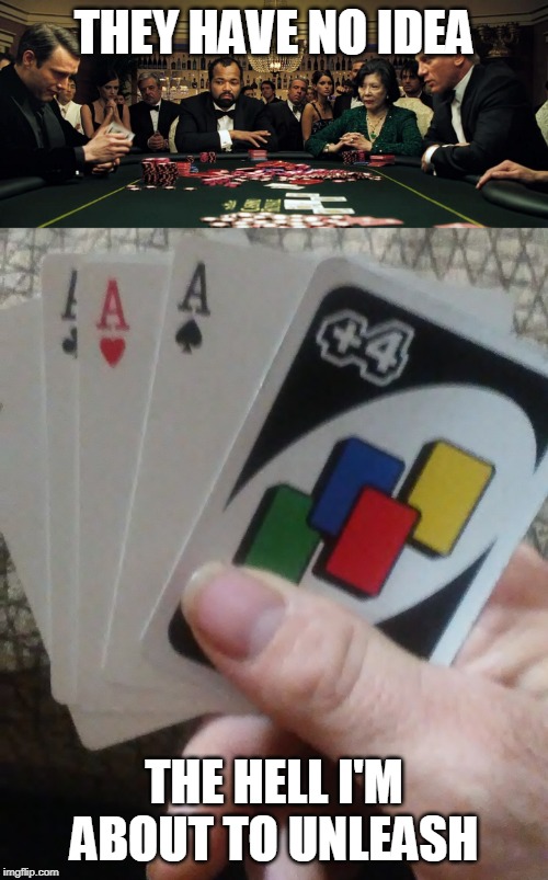 +4 CARD? | THEY HAVE NO IDEA; THE HELL I'M ABOUT TO UNLEASH | image tagged in uno,poker,funny,memes | made w/ Imgflip meme maker