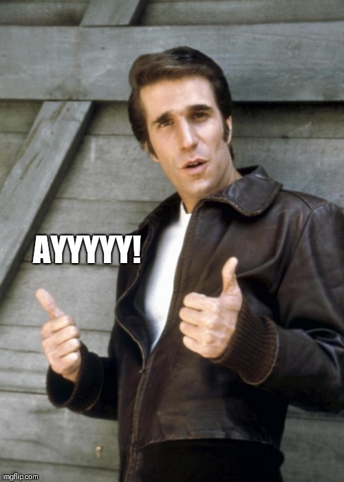 fonzie | AYYYYY! | image tagged in fonzie | made w/ Imgflip meme maker