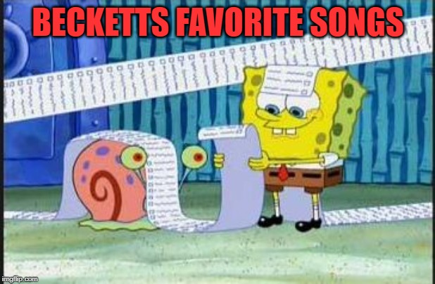 Really long list | BECKETTS FAVORITE SONGS | image tagged in really long list | made w/ Imgflip meme maker