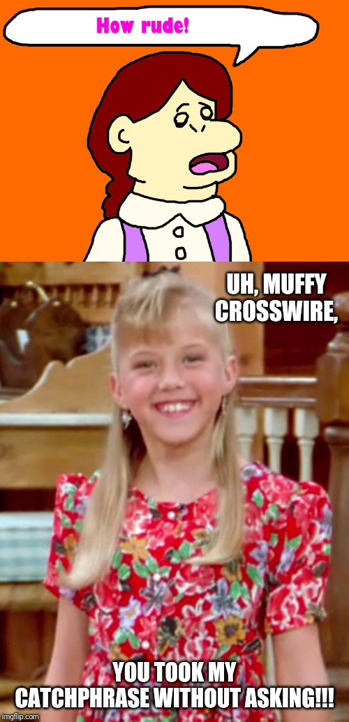 Muffy Crosswire saying Stephanie Tanner's catchphrase | UH, MUFFY CROSSWIRE, YOU TOOK MY CATCHPHRASE WITHOUT ASKING!!! | image tagged in arthur,full house,how rude,80s,90s,girl | made w/ Imgflip meme maker