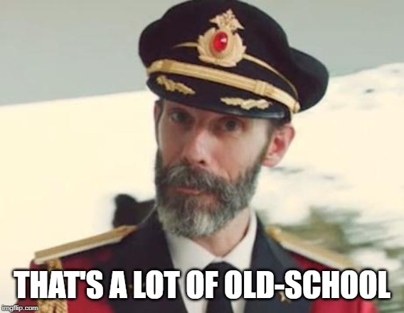 Captain Obvious | THAT'S A LOT OF OLD-SCHOOL | image tagged in captain obvious | made w/ Imgflip meme maker