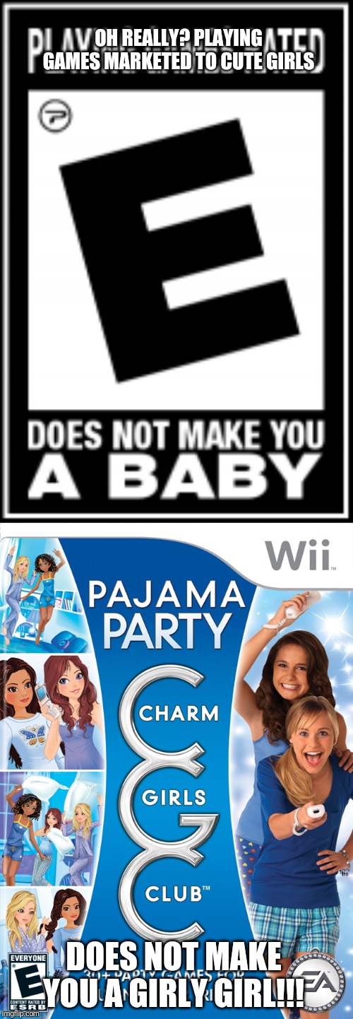 Games for Girls | OH REALLY? PLAYING GAMES MARKETED TO CUTE GIRLS; DOES NOT MAKE YOU A GIRLY GIRL!!! | image tagged in video games,cute girl,girls,pajamas,party,nintendo | made w/ Imgflip meme maker