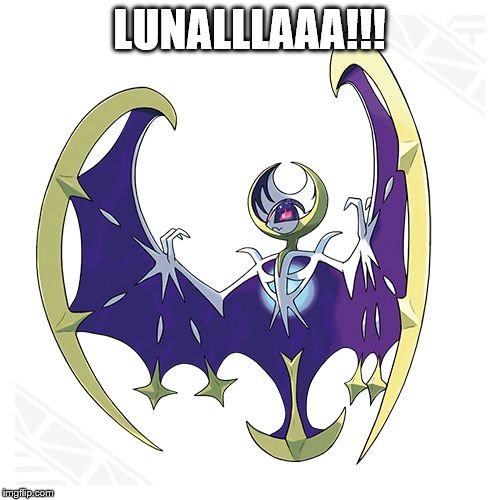 Lunala | LUNALLLAAA!!! | image tagged in lunala | made w/ Imgflip meme maker