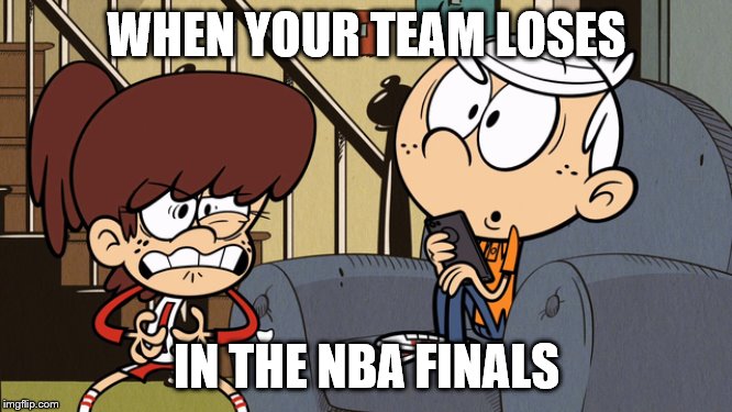 WHEN YOUR TEAM LOSES; IN THE NBA FINALS | image tagged in sports,nba | made w/ Imgflip meme maker
