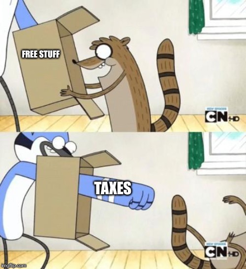 Mordecai Punches Rigby Through a Box | FREE STUFF TAXES | image tagged in mordecai punches rigby through a box | made w/ Imgflip meme maker