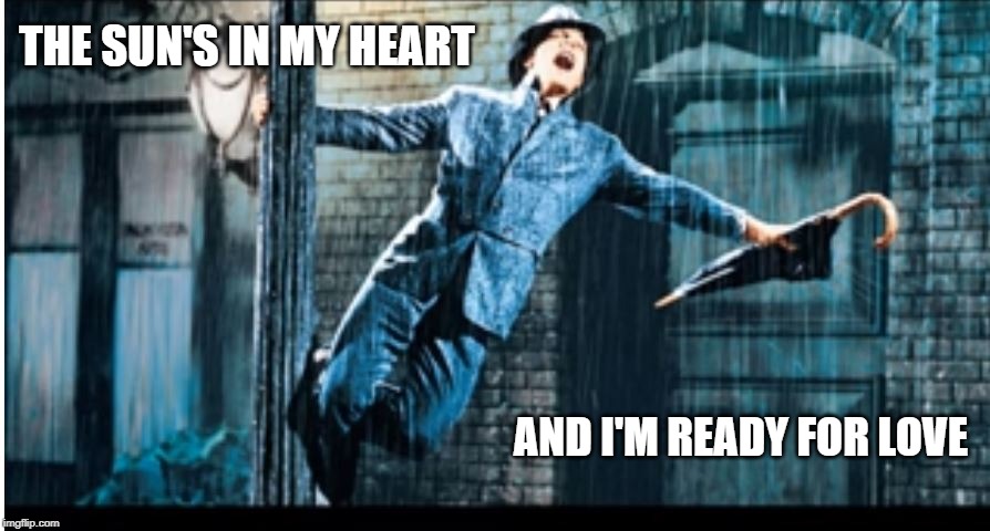 THE SUN'S IN MY HEART; AND I'M READY FOR LOVE | made w/ Imgflip meme maker