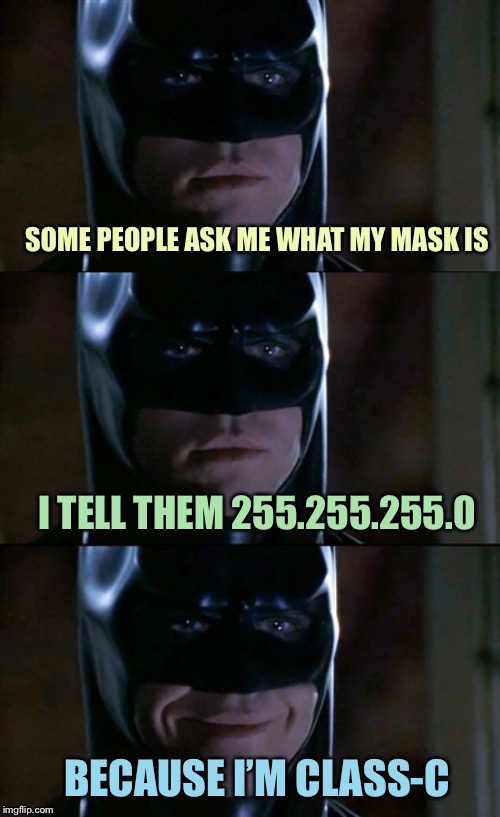 This bat joke doesn’t suck | SOME PEOPLE ASK ME WHAT MY MASK IS; I TELL THEM 255.255.255.0; BECAUSE I’M CLASS-C | image tagged in batman 3-panel,memes | made w/ Imgflip meme maker