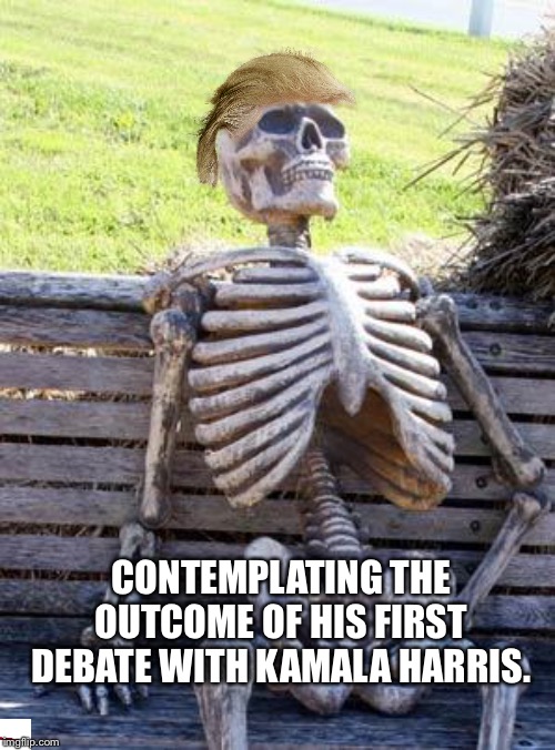 Waiting Skeleton | CONTEMPLATING THE OUTCOME OF HIS FIRST DEBATE WITH KAMALA HARRIS. | image tagged in memes,waiting skeleton | made w/ Imgflip meme maker