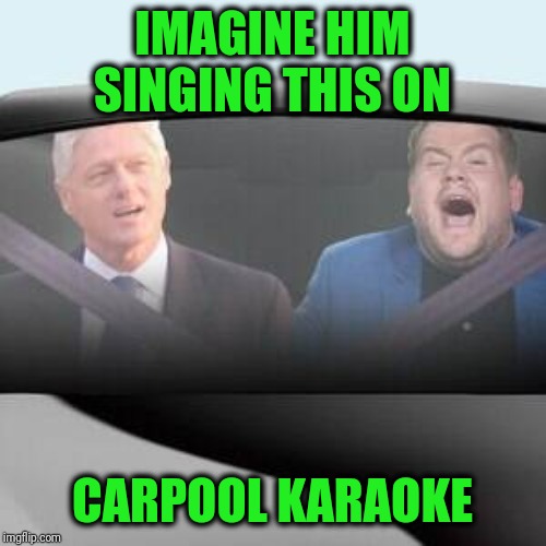 IMAGINE HIM SINGING THIS ON CARPOOL KARAOKE | made w/ Imgflip meme maker