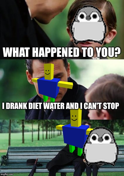 Finding Neverland Meme | WHAT HAPPENED TO YOU? I DRANK DIET WATER AND I CAN'T STOP | image tagged in memes,finding neverland | made w/ Imgflip meme maker