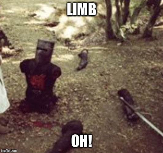 Limbless Black Knight (Monty Python) | LIMB OH! | image tagged in limbless black knight monty python | made w/ Imgflip meme maker
